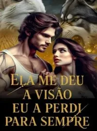 Capa do Romance Ela me deu a visão, eu a perdi para sempre