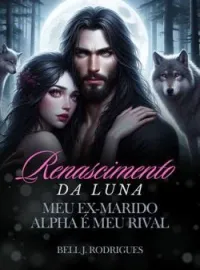 Capa do Romance Renascimento da Luna - meu ex marido é meu rival 