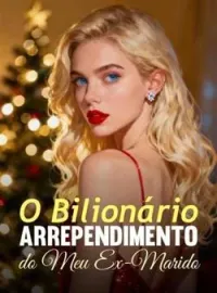 O Bilionário Arrependimento do Meu Ex-Marido