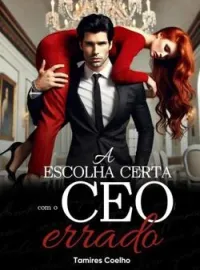 Capa do Romance A Escolha Certa com o CEO Errado