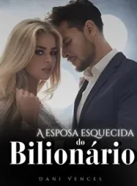 Capa do Romance A esposa esquecida do Bilionário 