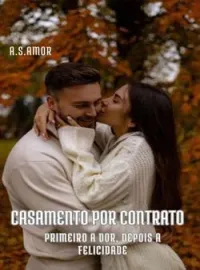 Capa do Romance CASAMENTO POR CONTRATO - Primeiro a dor, depois a felicidade