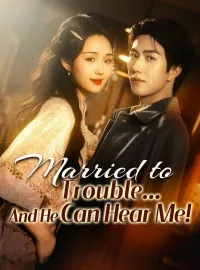 Married to Trouble… And He Can Hear Me!