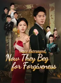 Once Estranged, Now They Beg for Forgiveness