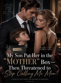 My Son Put Her in the Mother Box—Then Threatened to Stop Calling Me Mom Novel Cover