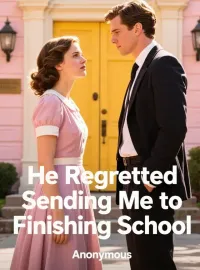 He Regretted Sending Me to Finishing School Novel Cover