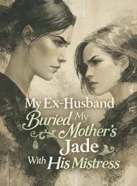 My Ex-Husband Buried My Mother's Jade With His Mistress