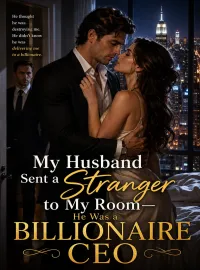 My Husband Sent a Stranger to My Room，He Was a Billionaire CEO Novel Cover