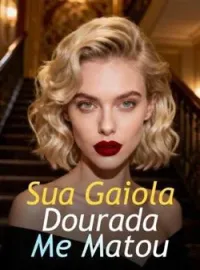 Capa do Romance Sua Gaiola Dourada Me Matou