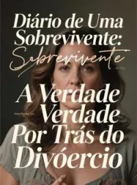 Capa do Romance Diário de Uma Sobrevivente: A Verdade Por Trás do Divórcio