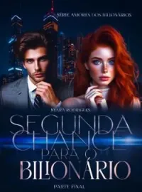 Capa do Romance SEGUNDA CHANCE PARA O BILIONÁRIO - SÉRIE AMORES DOS BILIONÁRIOS - PARTE FINAL