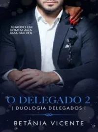 Capa do Romance O Delegado 2 ( Duologia os delegados) Quando um homem ama uma mulher