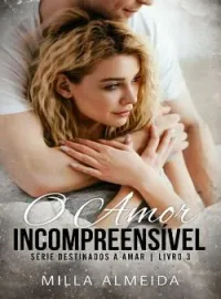 Capa do Romance O Amor Incompreensível Serie Destinados a Amar 3