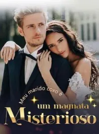 Meu marido coxo é um magnata misterioso?!