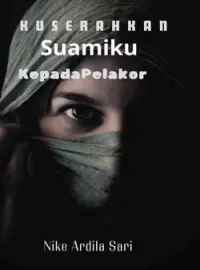 Sampul Novel Kuserahkan Suamiku Kepada Pelakor