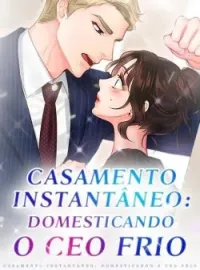Capa do Romance Casamento Instantâneo: Domesticando o CEO Frio