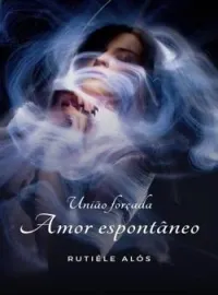 Capa do Romance União Forçada, Amor Espontâneo