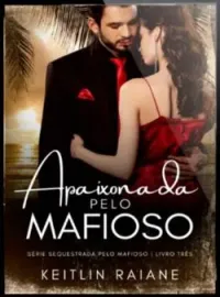 Capa do Romance APAIXONADA PELO MAFIOSO LIVRO 1- SÉRIE SEQUESTRADA PELO MAFIOSO 