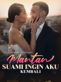 Sampul Novel Cinta Setelah Perceraian: Mantan Suami Ingin Aku Kembali