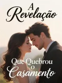 A Revelação Que Quebrou o Casamento