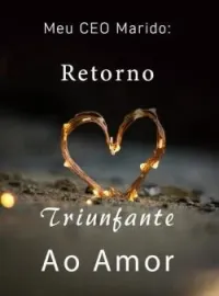 Capa do Romance Meu CEO Marido: Retorno Triunfante Ao Amor