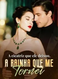 Capa do Romance A cicatriz que ele deixou, a rainha que me tornei