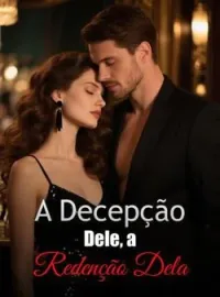 A Decepção Dele, a Redenção Dela