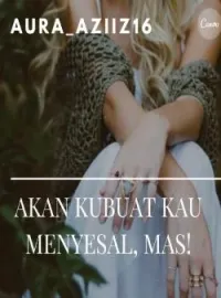 Sampul Novel AKAN KUBUAT KAU MENYESAL, MAS!